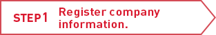 STEP1 Register company information.